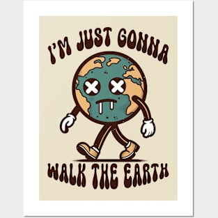 I'm Just Gonna Walk The Earth Posters and Art